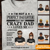 Daughter Custom T Shirt I&#39;m Not A Perfect Daughter But My Crazy Dad Loves Me Personalized Gift - PERSONAL84