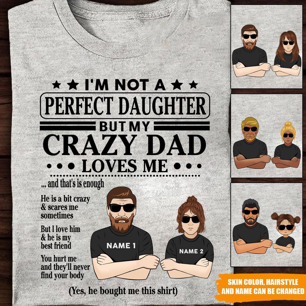 Daughter Custom T Shirt I'm Not A Perfect Daughter But My Crazy Dad Loves Me Personalized Gift - PERSONAL84