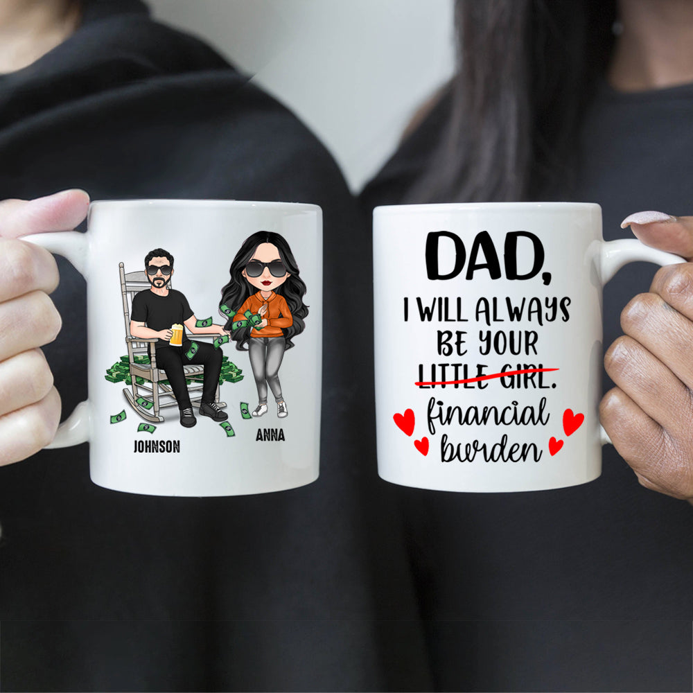 Funny Custom Mug Dad I Will Allways Be Your Financial Burden Personalized Gift for Father's Day