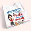 Dog Lover Custom Shirt Apparently We&#39;re Trouble Personalized Gift For Dog Mom