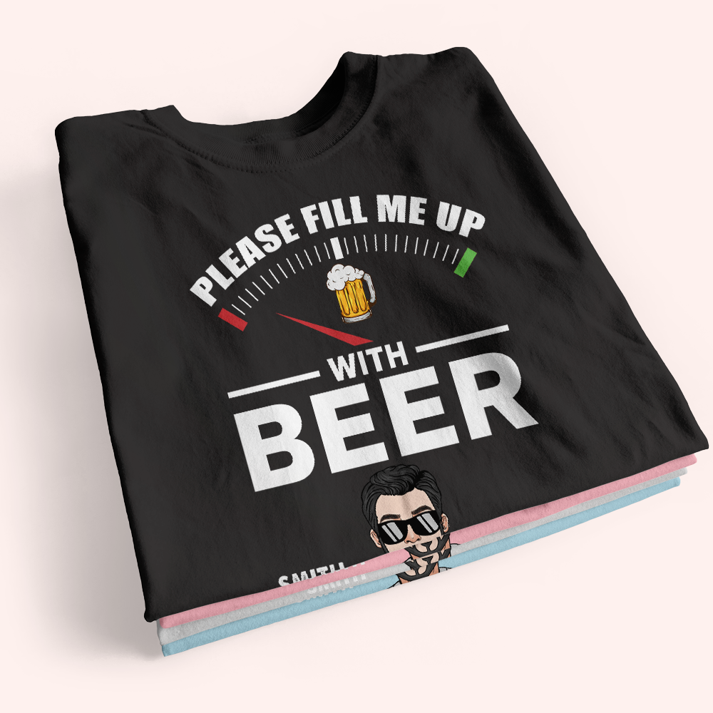 Beer Custom Shirt Please Fill Me Up With Beer Personalized Gift