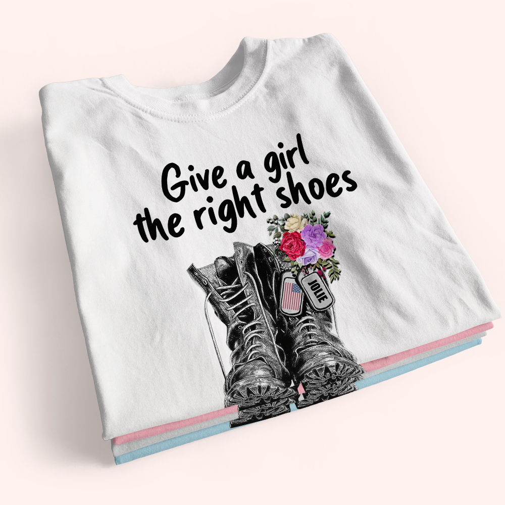 Female Veteran Custom Shirt Give A Girl The Right Shoes And She Can Conquer The World Personalized Gift
