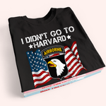 Veteran Custom Shirt I Didn't Go To Harvard I Went To Military Personalized Gift