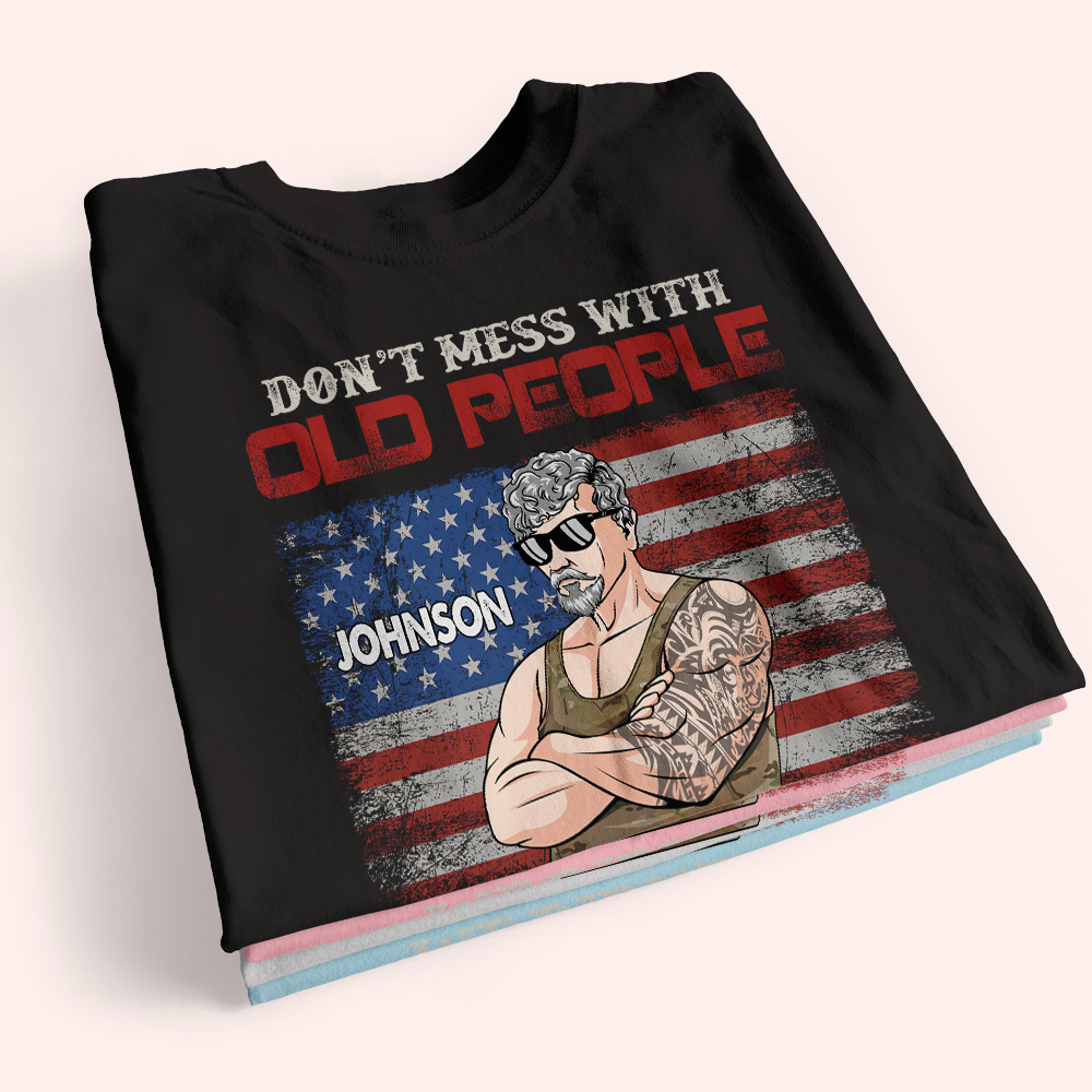 Veteran Custom Shirt Don't Mess With Old People Personalized Gift