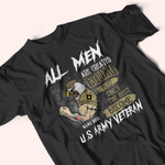 Veteran Custom Shirt All Men Are Created Equal But Only The Best Become U.S Army Veteran Personalized Gift