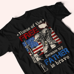 Veteran Custom Shirt Home Of The Free Because My Father Is Brave Personalized Gift