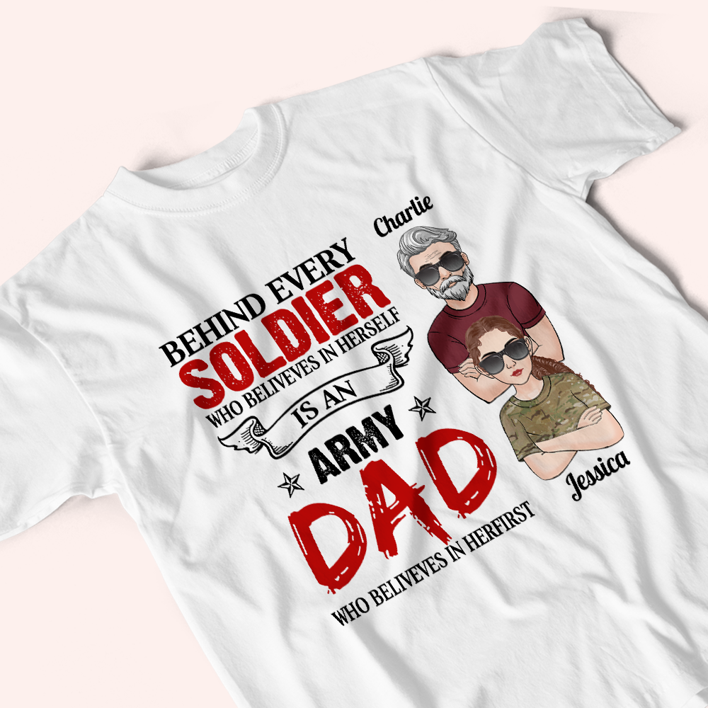 Veteran Custom Shirt Behind Every Soldier Who Believes In Himself Is An Army Dad Who Believed In Himfirst Personalized Gift