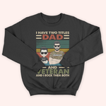 Veteran Custom Shirt I Have Two Titles Dad And Veteran And I Rock Them Both Personalized Gift