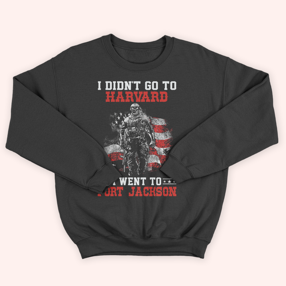 Veteran Custom Shirt I Didn't Go To Harvard I Went To Fort Jackson Personalized Gift