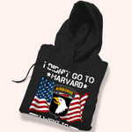 Veteran Custom Shirt I Didn't Go To Harvard I Went To Military Personalized Gift