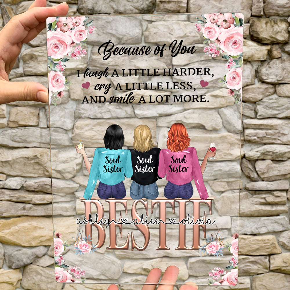 Bestie Custom Acrylic Plaque Because Of You I Laugh A Little Harder Smile A Lot More Personalized Best Friend Gift