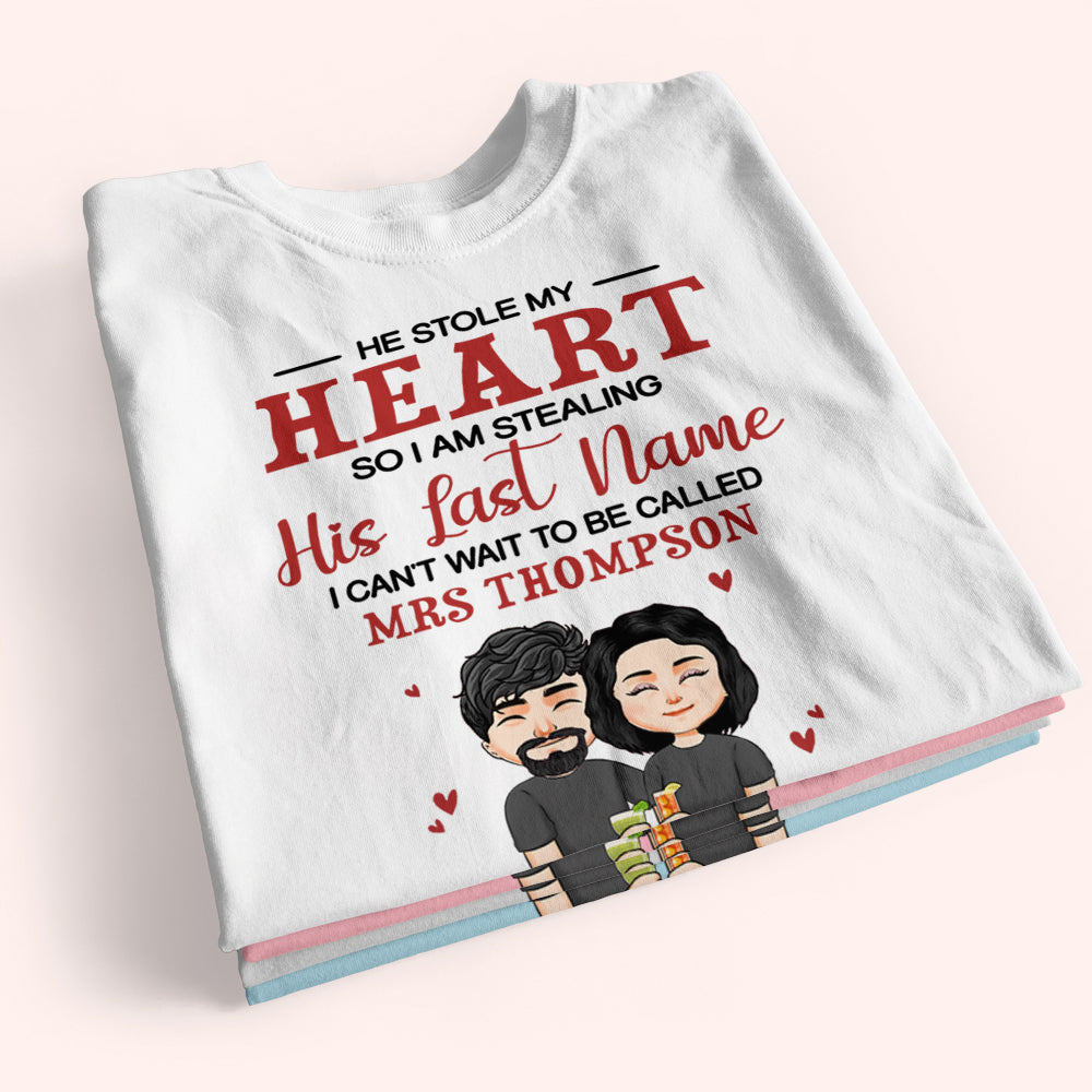 Couple Custom Shirt He Stole My Heart Can't Wait To Be Called Mrs Personalized Gift