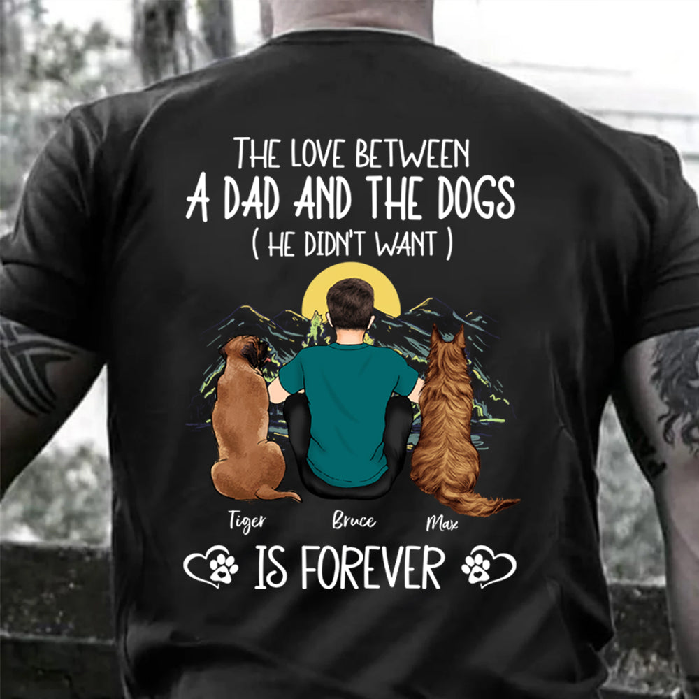 Dog Custom Shirt The Love Between A Dad And Dog He Didn't Want Is Forever Personalized Gift