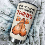 Dad Custom Tumbler Our First Home Was Awesome Thanks Dad Personalized Father's Day Gift