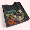 Veteran Custom Shirt It&#39;s Weird Being The Same Age As Old People Personalized Gift