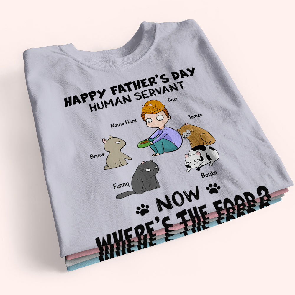 Cat Custom Shirt Happy Father's Day Human Servant Now Where's The Food Personalized Gift