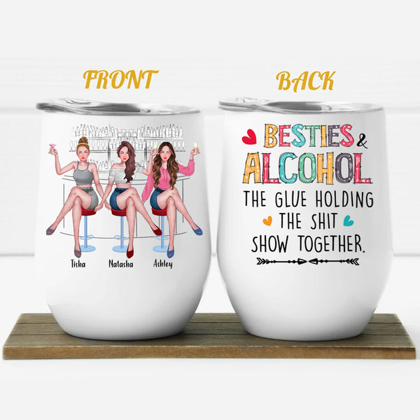 Bestie Custom Wine Tumbler Friends And Alcohol Glue Holding The Shitsh -  PERSONAL84