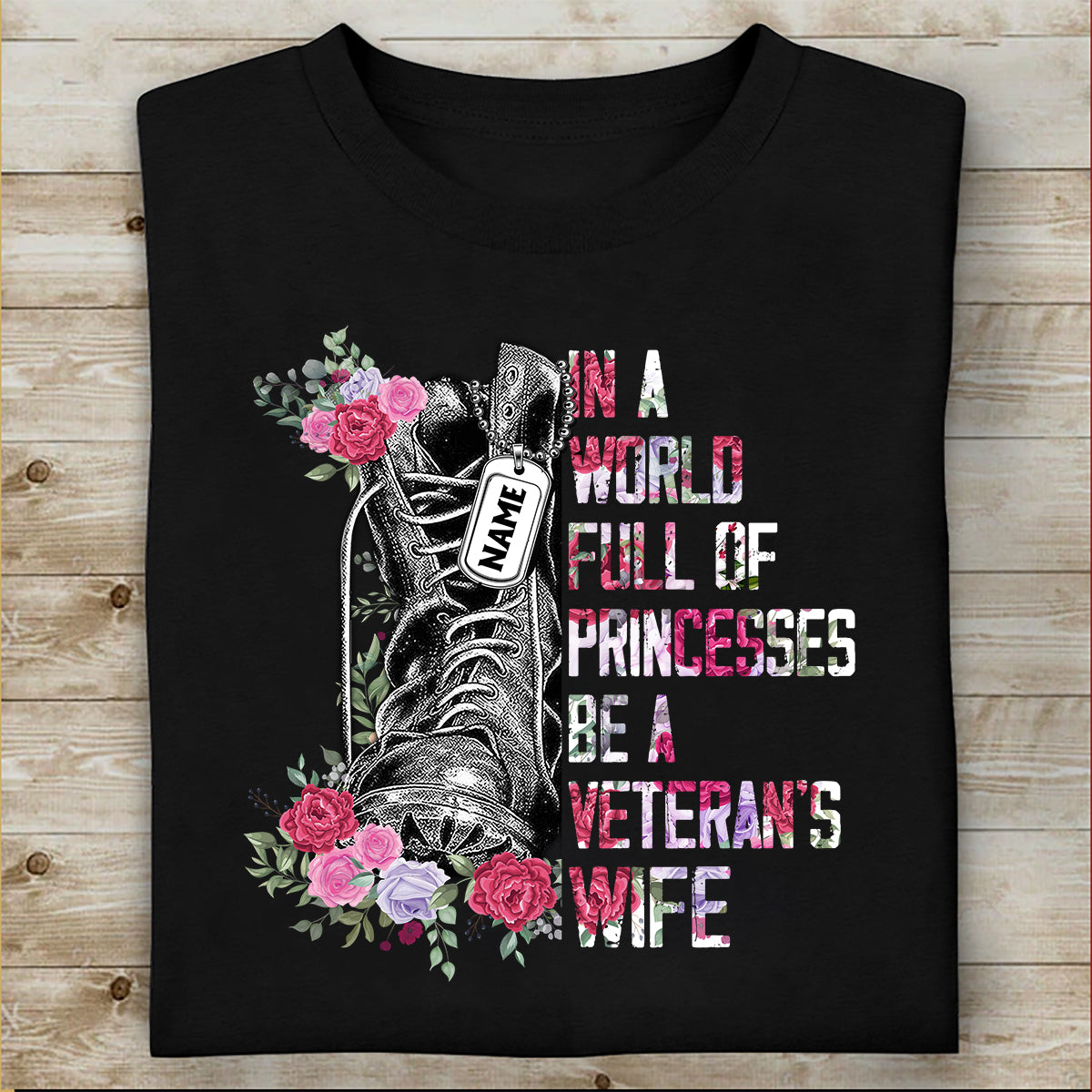 Veteran Custom Shirt In A World Full Of Princesses Be A Veteran's Wife Personalized Gift