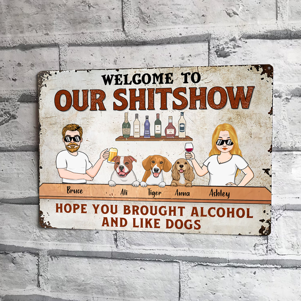 Dog Custom Metal Sign Hope You Brought Alcohol And Like Dogs Personalized Gift