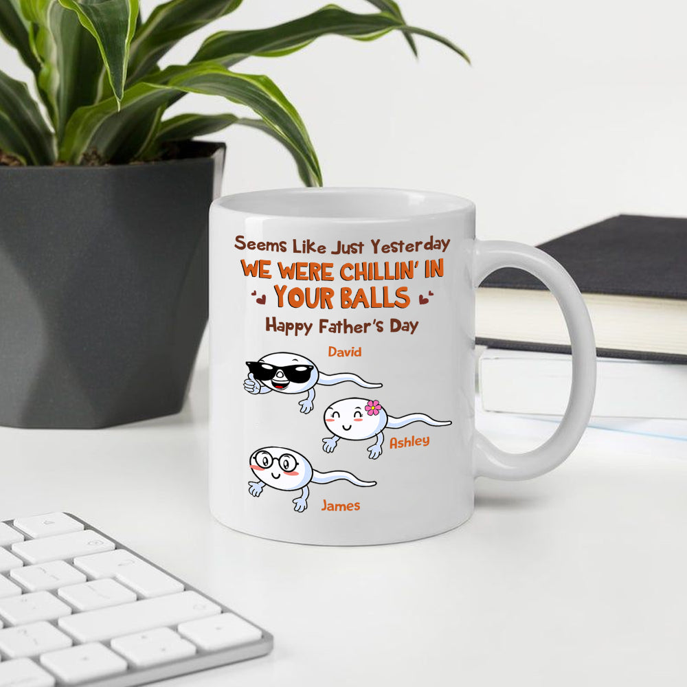 Dad Custom Mug Yesterday We Were Chillin In Your Balls Personalized Father's Day Gift