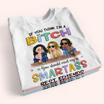 Bestie Custom Shirt If You Think I'm A Bitch You Should Meet My Smartass Best Friends Personalized Gift