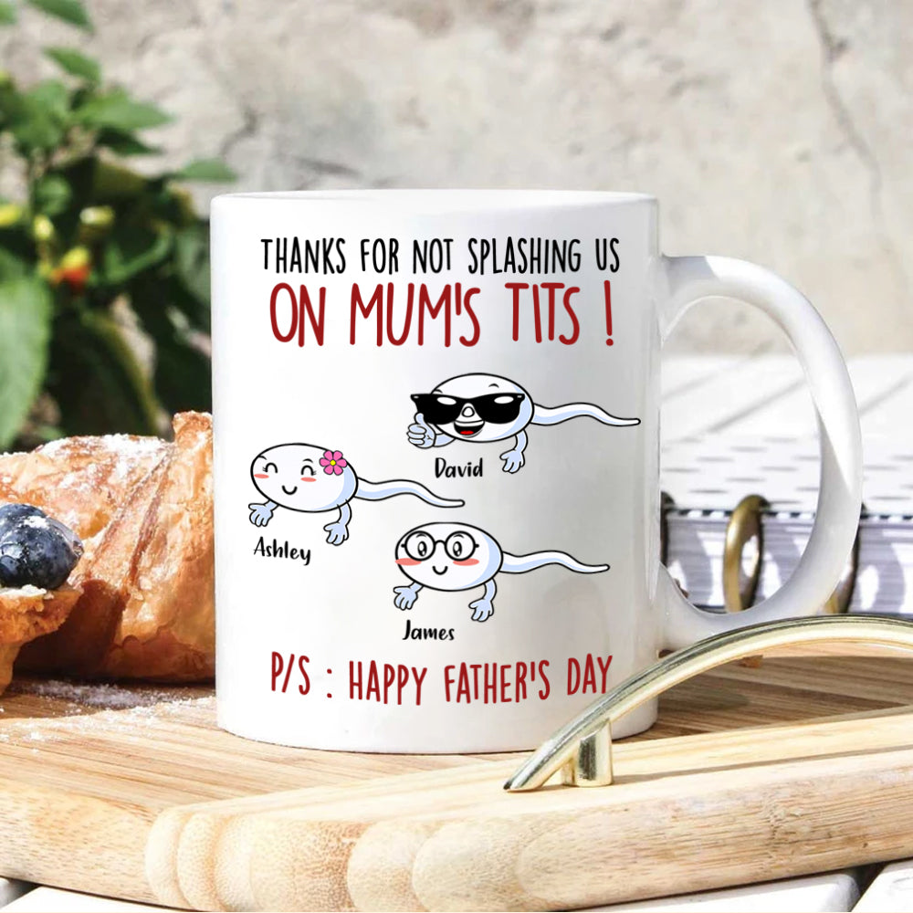 Father's Day Custom Mug Thanks For Not Splashing Us On Mum's Tit Personalized Dad Gift