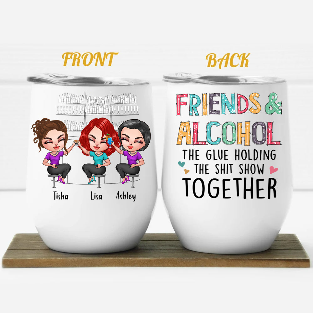 Bestie Custom Wine Tumbler Friends And Alcohol Glue Holding The Shitsh -  PERSONAL84