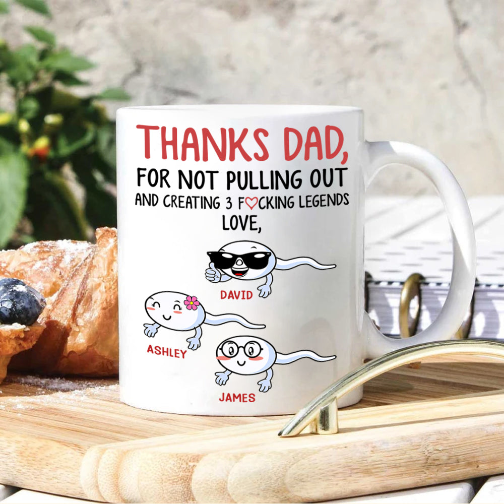 Father's Day Custom Mug Funny Thanks For Not Pulling Out Creating Fucking Legends Personalized Gift