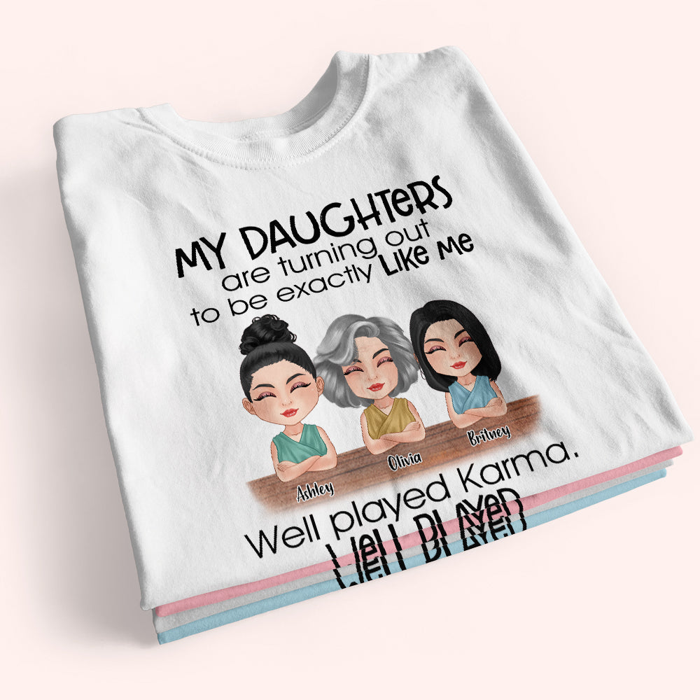 Mother Custom Shirt My Daughter Is Turning Out To Be Exactly Like Me Well Played Karma Personalized Gift