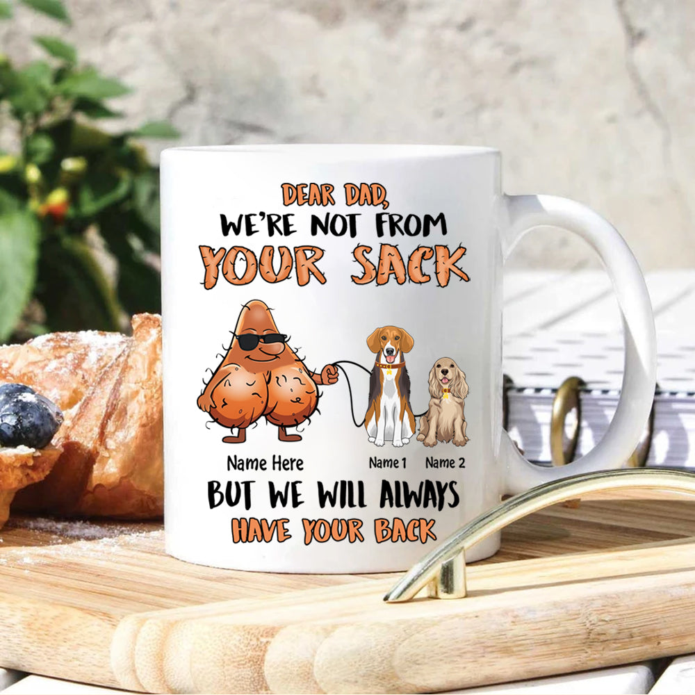 Dog Dad Custom Mug Even Though I'm Not From Your Sack Personalized Gift