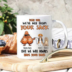 Dog Dad Custom Mug Even Though I'm Not From Your Sack Personalized Gift