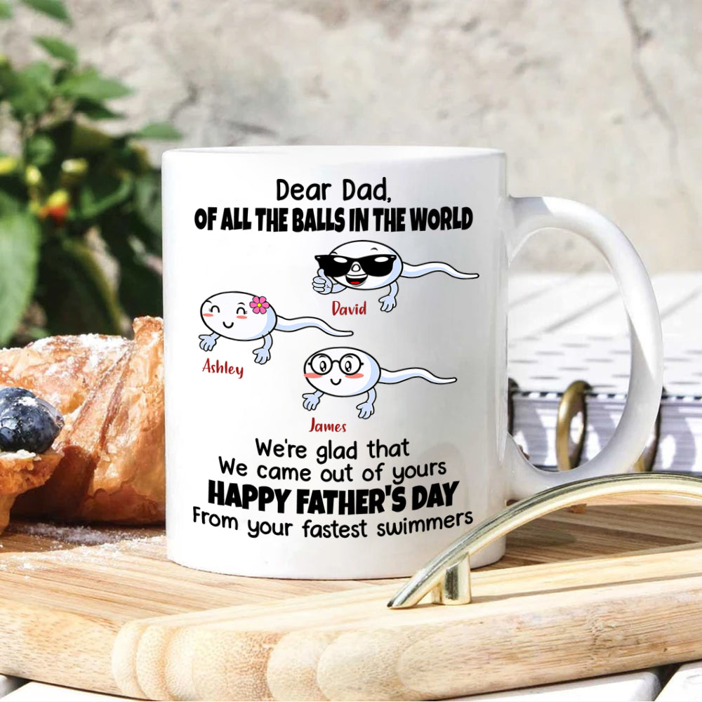 Dad Custom Mug All The Balls I'm Glad Came Out Of Yours Funny Father's Day Personalized Gift