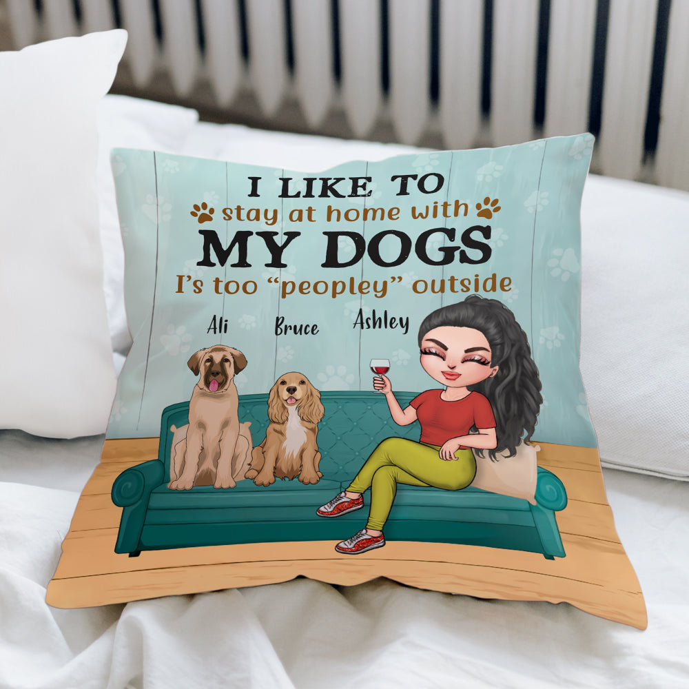 Dog Custom Pillow I Like To Stay At Home With My Dogs Personalized Gift