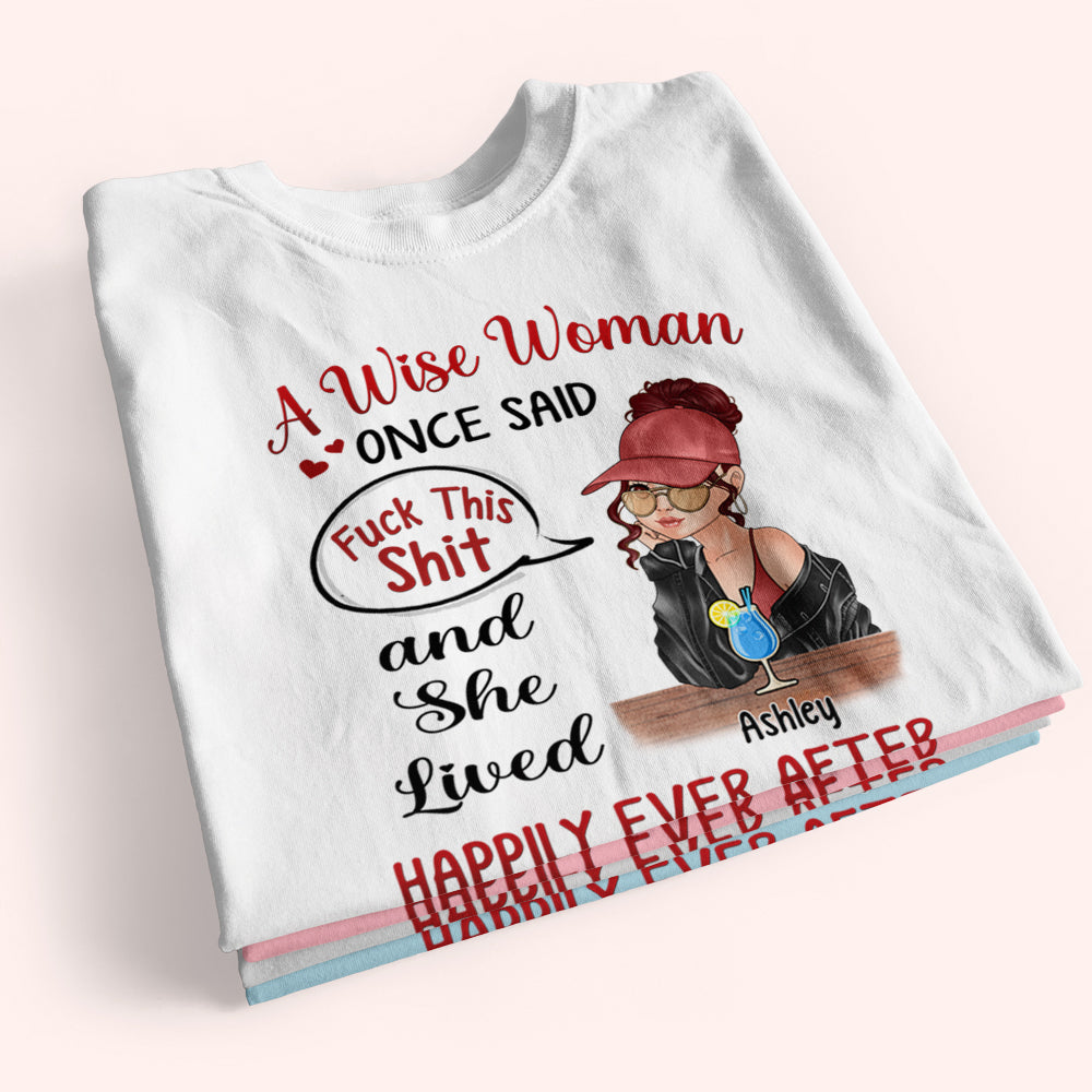 Woman Custom Shirt Once Said Fuck This Shit And She Lived Happily Ever After Personalized Gift