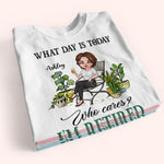 Gardening Custom Shirt What Day Is Today I'm Retired Personalized Gift