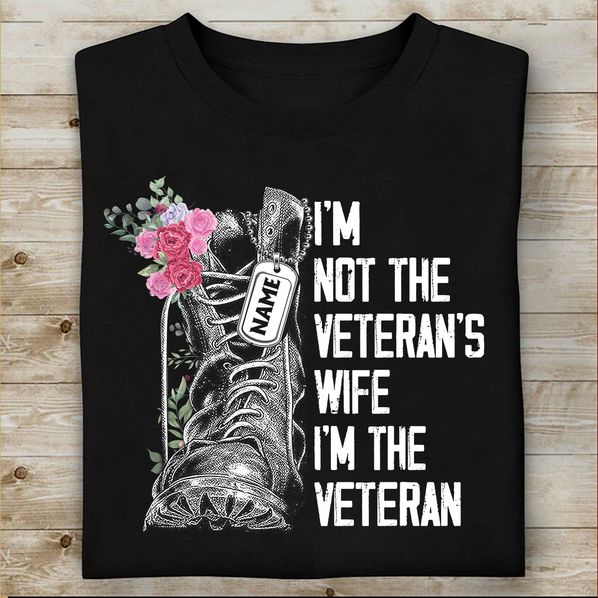 Female Veteran Custom Shirt I'm Not A Veteran's Wife I'm A Veteran Personalized Gift