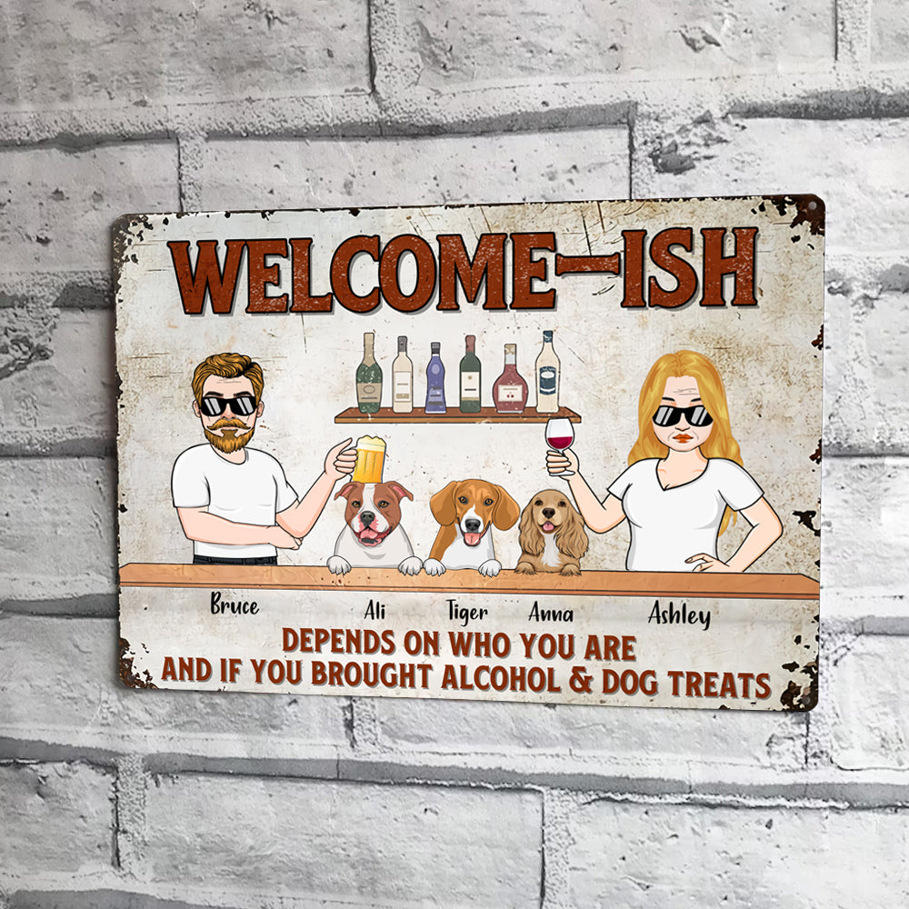 Dog Custom Metal Sign Welcome Ish Depends If You Brought Alcohol Personalized Gift