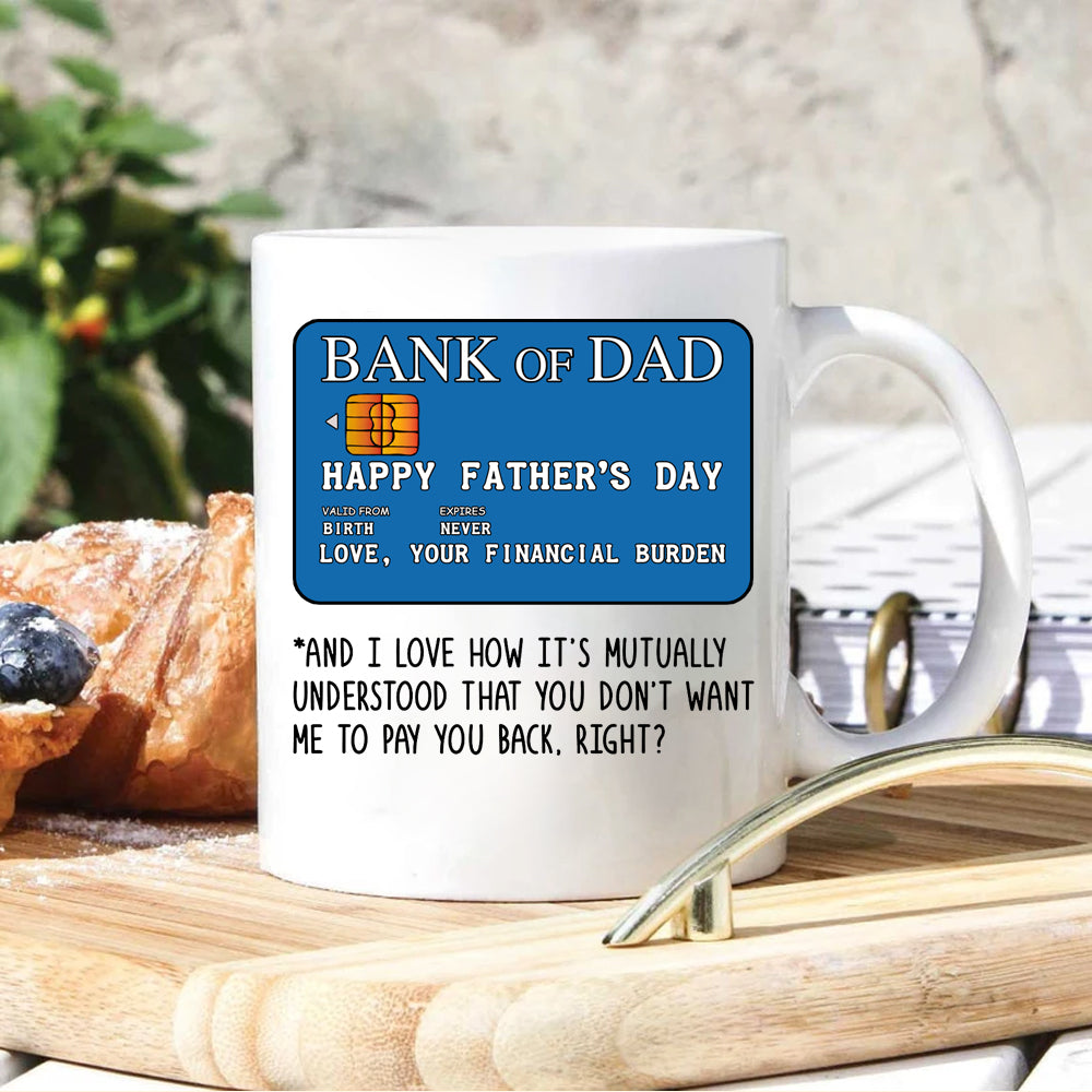 Dad Mug Bank Of Dad Happy Father's Day From Your Financial Burden Gift