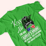 Veteran Family Custom Shirt Kiss Me I'm An Army's Mom Or Irish, Or Drunk Or Whatever Personalized Gift