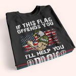 Veteran Custom Shirt If This Flag Offends You I'll Help You Pack Personalized Gift