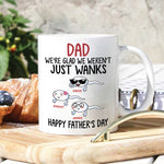 Dad Custom Mug We're Glad We Wasn't Just Wanks Personalized Gift