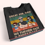 Dad Custom Shirt Great Job We Turned Out Awesome Personalized Gift