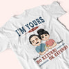 Couple Custom Shirt I&#39;m Yours No Returns Or Refunds Personalized Anniversary Gift