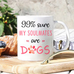 Dog Custom Mug 99% Sure My Soulmate Is A Dog Personalized Gift Dog Lover