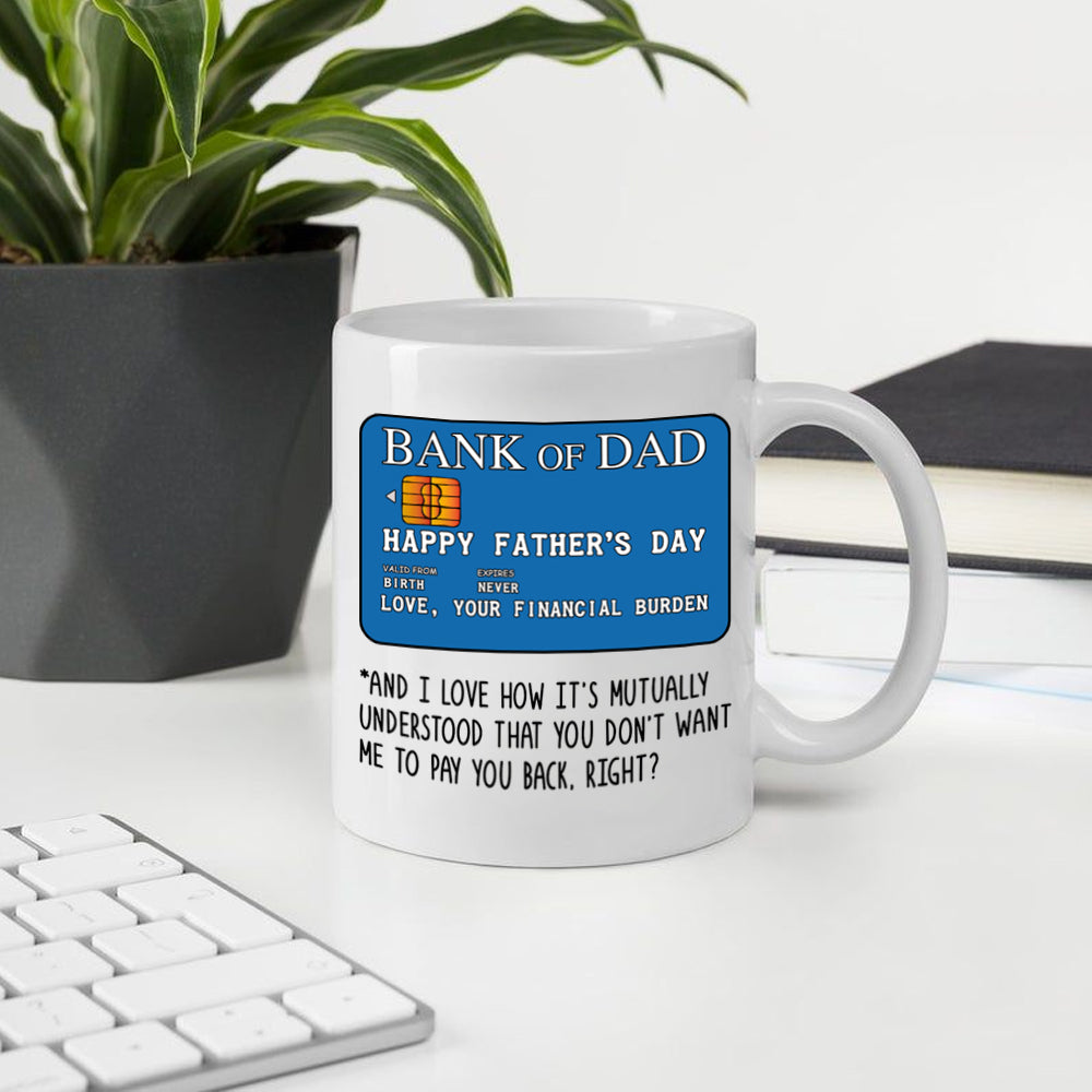 Dad Mug Bank Of Dad Happy Father's Day From Your Financial Burden Gift