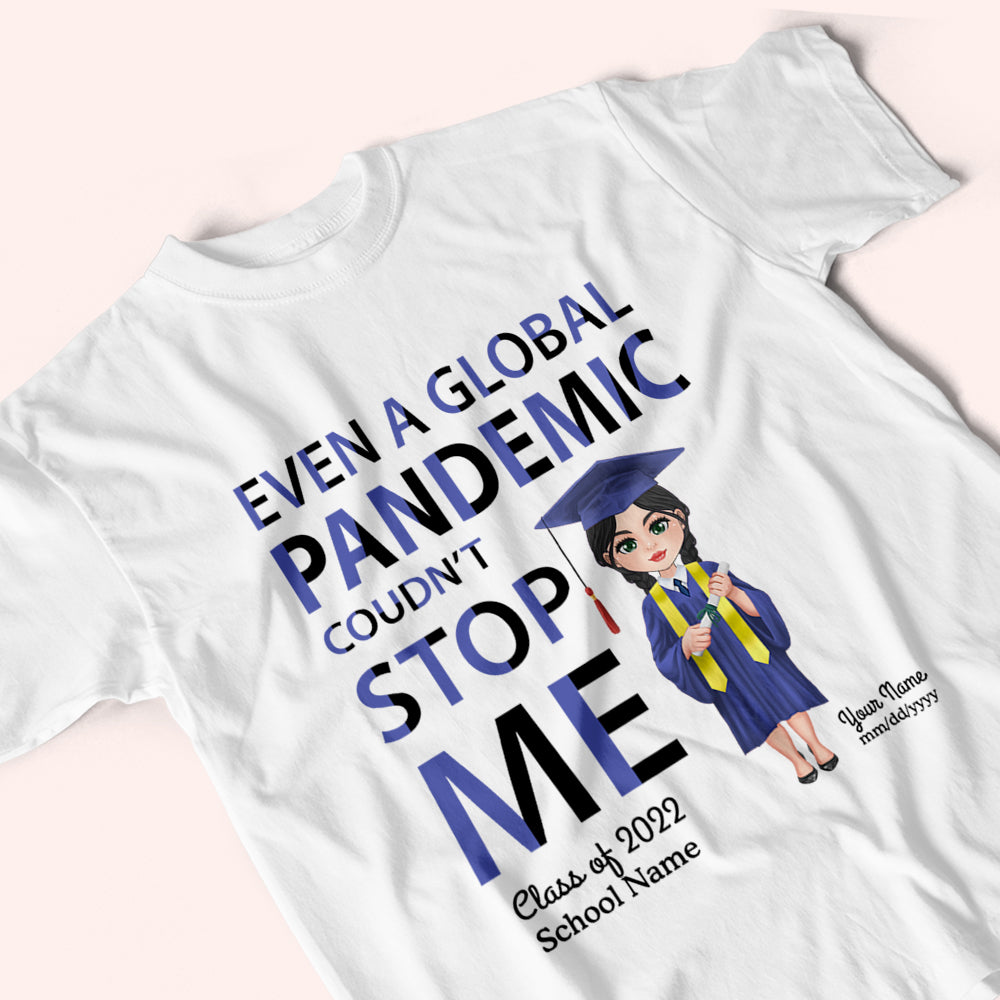 Graduation Custom Shirt Even A Global Pandemic Coudn't Stop Me Personalized Gift