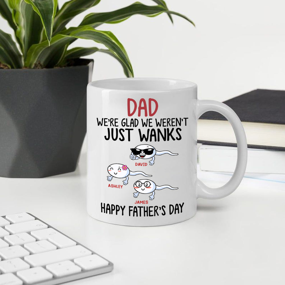 Dad Custom Mug We're Glad We Wasn't Just Wanks Personalized Gift