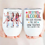 Bestie Custom Wine Tumbler Besties And Alcohol The Glue Holding The Shit Show Together Personalized Best Friend Gift