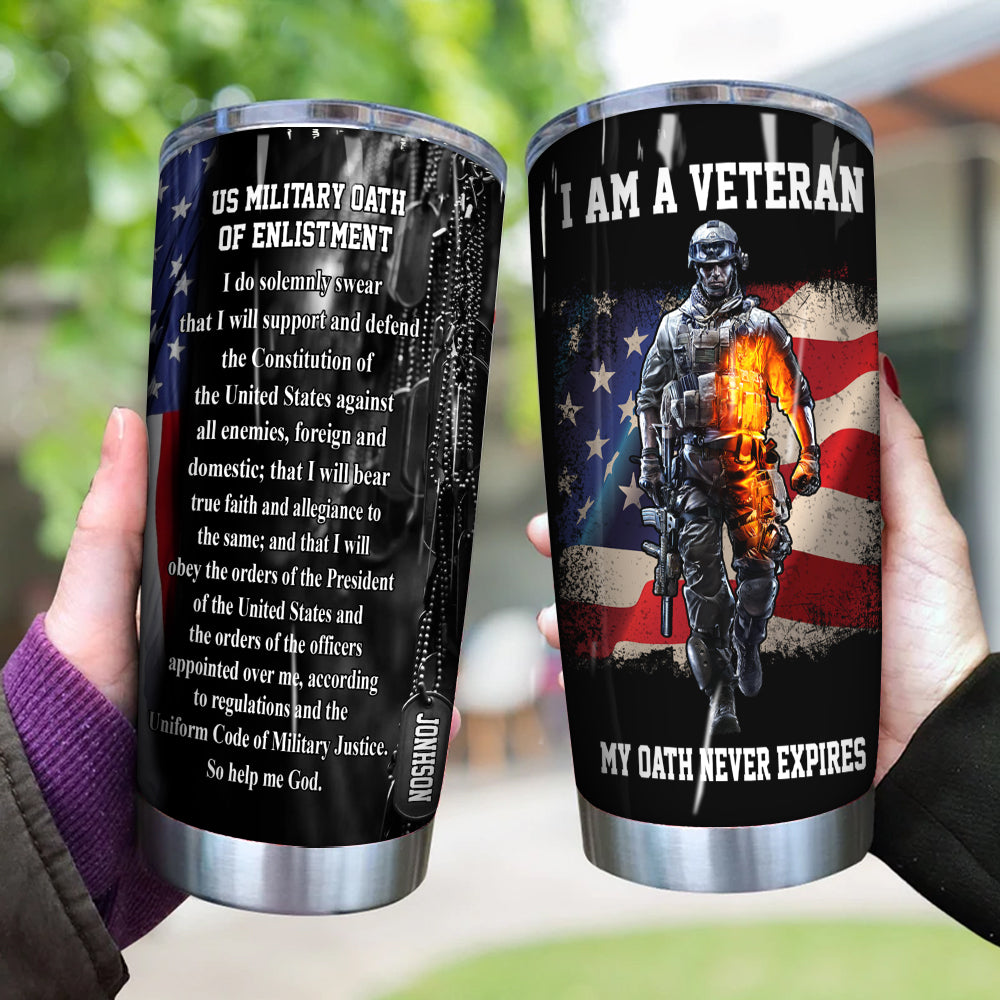 Veteran Custom Tumbler I Am A Veteran My Oath Never Expires Personalized Gift