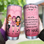 Sister Custom Tumbler I'd Walk Through Fire For You Funny Personalized Sibling Gift